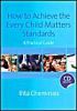 How to Achieve the Every Child Matters Standards: A Practical Guide with CDROM