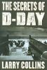 The Secrets of D-Day: A Masterful History of One of the Most Important Days of the 20th Century