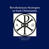 Revolutionary Strategies in Early Christianity: 4th Generation Warfare (4gw) Against the Roman Empire, and the Counterinsurgency (Coin) Campaign to Sa