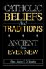 Catholic Beliefs and Traditions: Ancient and Ever New