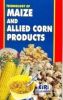 Technology Of Maize And Allied Corn Products