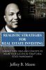 Realistic Strategies for Real Estate Investing: Embrace These Ideas and Concepts to Insure Your Success in Today's Real Estate Environment
