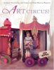 Art Circus!: Altering Techniques, Art Cards, and Other Magical Projects