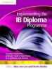 Implementing the IB Diploma Programme:A Practical Manual for Principals, IB Coordinators, Heads Of Department and Teachers