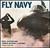 Fly Navy: Naval Aviators and Carrier Aviation: A History