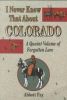 I Never Knew That about Colorado: A Quaint Volume of Forgotten Lore