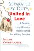 Separated by Duty, United in Love: A Guide to Long-Distance Relationships for Military Couples