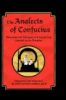 The Analects of Confucius: Discourses and Dialogues of K'Ung Fu-Tsze Compiled by His Disciples
