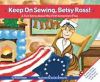 Keep on Sewing, Betsy Ross!: A Fun Song about the First American Flag