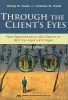 Through the Client's Eyes, Third Edition: New Approaches to Get Clients to Hire You Again and Again