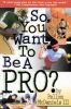 So You Want to Be a Pro?