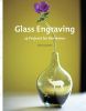 Glass Engraving: 25 Projects for the Home