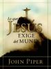 Lo Que Jesus Exige: What Jesus Demands from the World