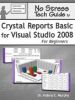 No Stress Tech Guide to Crystal Reports Basic for Visual Studio 2008 for Beginners