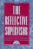 The Reflective Supervisor: A Practical Guide for Educators (The Leadership Andamp Management Series)