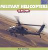 Military Helicopters in Action (Amazing Military Vehicles)