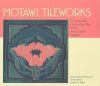 Motawi Tileworks: Contemporary Handcrafted Tiles In the Arts And Crafts Tradition