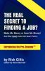 The Real Secret to Finding a Job? Make Me Money or Save Me Money! and Other Really Useful Job Search Tactics Introducing the Pre-Resume(tm)