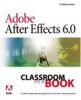 Adobe After Effects 6.0 Classroom in a Book with CDROM