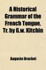 A Historical Grammar of the French Tongue, Tr. by G.W. Kitchin