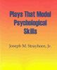 Plays That Model Psychological Skills