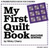 My First Quilt Book: Machine Sewing
