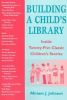 Building a Child's Library: Inside Twenty-Five Classic Children's Stories