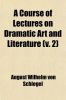 A Course of Lectures on Dramatic Art and Literature (V. 2)
