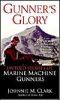 Gunner's Glory: Untold Stories of Marine Machine Gunners