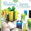 Wedding Favors And Decorations: A Stylish Bride's Guide to Simple, Handmade Wedding Crafts