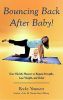 Bouncing Back After Baby!: Regain Strength and Tone Within Weeks!