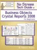 No Stress Tech Guide to Business Objects Crystal Reports 2008 for Beginners