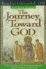 The Journey Toward God: Following in the Footsteps of the Great Spiritual Writers - Catholic, Protestant and Orthodox