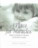 A Place for Miracles: Baptist Children's Homes of North Carolina