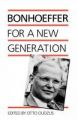 Bonhoeffer for a New Generation: Book by Dietrich Bonhoeffer