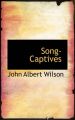 Song-Captives: Book by John Albert Wilson