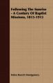 Following The Sunrise - A Century Of Baptist Missions, 1813-1913: Book by Helen Barrett Montgomery