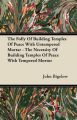 The Folly Of Building Temples Of Peace With Untempered Mortar - The Necessity Of Building Temples Of Peace With Tempered Mortor: Book by John Bigelow