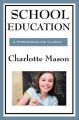School Education: Volume III of Charlotte Mason's Original Homeschooling Series: Book by Charlotte Mason