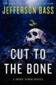 Cut to the Bone: A Body Farm Novel: Book by Jefferson Bass