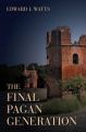 The Final Pagan Generation: Book by Edward J. Watts (Assistant Professor in the Department of History, Indiana University)