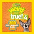 Weird But True 4: 300 Outrageous Facts: Book by National Geographic Kids Magazine