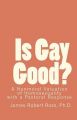 Is Gay Good?: A Study of the Nonmoral Value of Homosexuality: Book by James Robert Ross Ph D