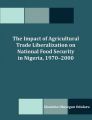 The Impact of Agricultural Trade Liberalization on National Food Security in Nigeria, 1970-2000: Book by Gbadebo Olusegun Odularu