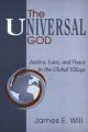 The Universal God: Justice, Love and Peace in the Global Village: Book by James E. Will