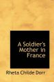 A Soldier's Mother in France: Book by Rheta Childe Dorr