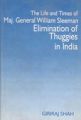 The Life And Times of Maj. General William Sleeman Elimination of Thuggies In India: Book by Giriraj Shah