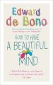 How To Have A Beautiful Mind: Book by Edward de Bono