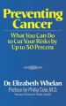 Preventing Cancer: What You Can Do to Cut Your Risks by Up to 50 Percent: Book by Elizabeth M. Whelan
