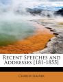 Recent Speeches and Addresses [181-1855]: Book by Lord Charles Sumner